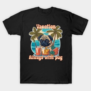 Vacation always with pug T-Shirt